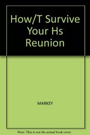 How to Survive Your High School Reunion-- And Other Mid-Life Crises