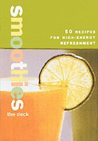 The Smoothies Deck: 50 Recipes for High-Energy Refreshment