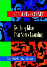 Both Art and Craft: Teaching Ideas That Spark Learning