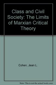 Class and Civil Society: The Limits of Marxian Critical Theory