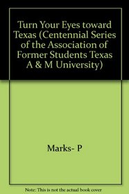 Turn Your Eyes Toward Texas: Pioneers Sam and Mary Maverick (Centennial Series of the Association of Former Students, Texas A&M University, Vol 30)