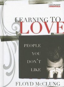Learning to Love People You Don't Like (Discipleship Essentials)