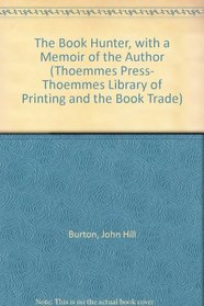 The Book Hunter, with a Memoir of the Author (Thoemmes Press- Thoemmes Library of Printing and the Book Trade)