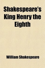 Shakespeare's King Henry the Eighth