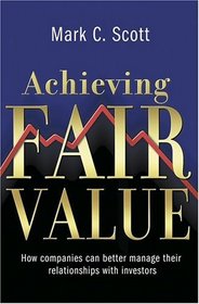 Achieving Fair Value : How Companies Can Better Manage Their Relationships with Investors