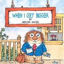 When I Get Bigger (Mercer Mayer's Little Critter (Library))