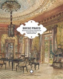 House Proud: Nineteenth Century Watercolor Interiors from the Thaw Collection