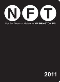 NOT FOR TOURISTS GUIDE TO WASHINGTON D.C. 2011 (Not for Tourists Guidebook)