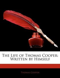 The Life of Thomas Cooper: Written by Himself