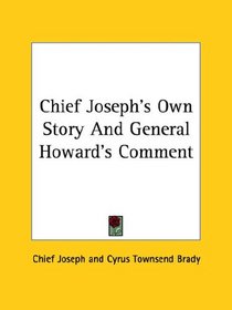 Chief Joseph's Own Story and General Howard's Comment