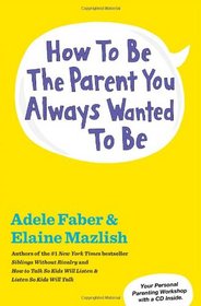 How to Be the Parent You Always Wanted to Be