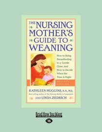 The Nursing Mother's Guide to Weaning (EasyRead Large Edition): How to Bring Breastfeeding to a Gentle Close and How to Decide When the Time is Right