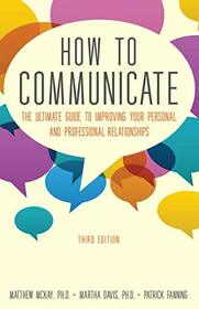 How to Communicate: The Ultimate Guide to Improving Your Personal and Professional Relationships (3rd Edition)