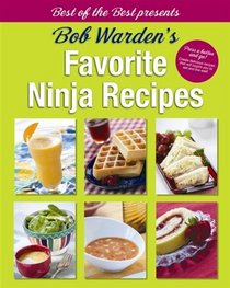 Bob Warden's Favorite Ninja Recipes (Best of the Best Presents)