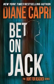 Bet On Jack: Hunting Lee Child's Jack Reacher (The Hunt for Jack Reacher Series)