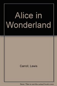 Alices Adventures in Wonderland and Through the Looking Glass