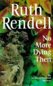 No More Dying Then (Chief Inspector Wexford, Bk 6)