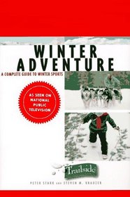 Winter Adventure: A Complete Guide to Winter Sports (Trailside Guide)