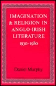 Imagination and Religion in Anglo-Irish Literature 1930-1980