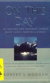 On This Day 365 Amazing And Inspiring Stories About Saints, Martyrs And Heroes