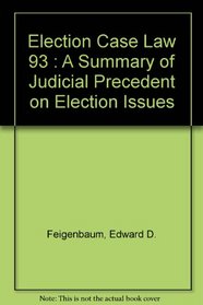 Election Case Law 93: A Summary of Judicial Precedent on Election Issues Other Than Campaign Financing