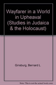 A Wayfarer in a World of Upheaval (Studies in Judaica and the Holocaust, No 12)