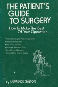 The Patient's Guide to Surgery: How to Make the Best of Your Operation