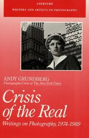 Crisis of the Real: Writings on Photography, 1974-1989 (Aperture Writers & Artists on Photography)