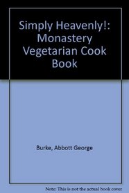 Simply Heavenly: The Monastery Vegetarian Cookbook