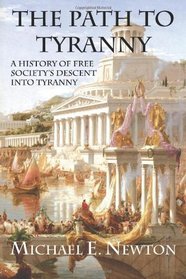 The Path to Tyranny: A History of Free Society's Descent into Tyranny