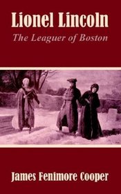 Lionel Lincoln: The Leaguer of Boston