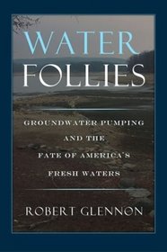 Water Follies : Groundwater Pumping and the Fate of America's Freshwaters
