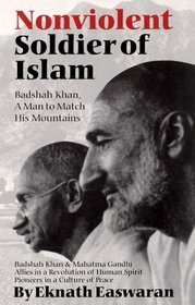 Nonviolent Soldier of Islam: Badshah Khan, a Man to Match His Mountains