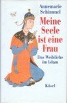 Meine Seele ist eine Frau. Das Weibliche im Islam.