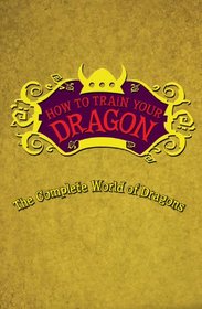 The Complete World of Dragons: A Guide to Dragon Species (How to Train Your Dragon)