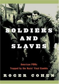 Soldiers and Slaves : American POWs Trapped by the Nazis' Final Gamble