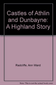 Castles of Athlin and Dunbayne: A Highland Story