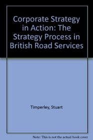 Corporate Strategy in Action: The Strategy Process in British Road Services