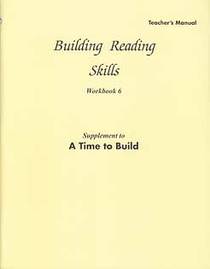 Building Reading Skills Workbook 6 Teacher's Manual (Supplement to A Time To Build)