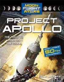 Project Apollo: The Race to Land on the Moon (Moon Flight Atlas)