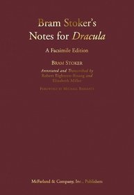 Bram Stoker's Notes for <I>Dracula</I>: A Facsimile Edition