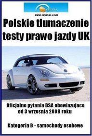 Polskie Tlumaczenie Testy Prawo Jazdy UK - Samochody Osobowe (Polish Translation Driving Theory Test UK - Category B - Cars) 2008/2009: Oficjalna Wersja ... Od 1 Wrzesnia 2008 Roku (Polish Edition)