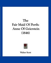 The Fair Maid Of Perth: Anne Of Geierstein (1846)
