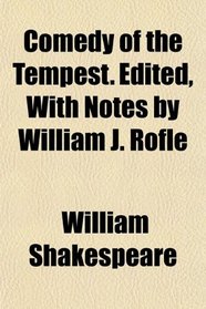 Comedy of the Tempest. Edited, With Notes by William J. Rofle