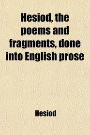 Hesiod, the poems and fragments, done into English prose