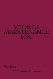 Vehicle Maintenance Log: Maroon Cover (S M Car Journals)