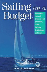 Sailing on a Budget: Moneywise Tips and Deals on Boat Purchases, Rental, Dockage, Destinations, and More
