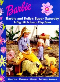 Barbie and Kelly's Super Saturday (Barbie Lift and Learn Flap Book)