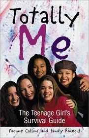 Totally Me: The Teenage Girl's Survival Guide