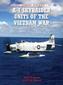 US Navy A-1 Skyraider Units of the Vietnam War (Combat Aircraft)